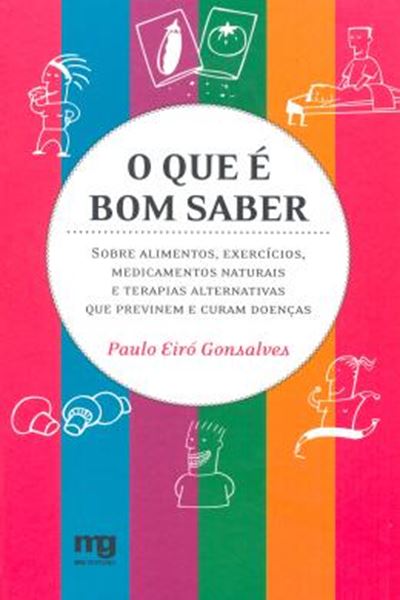 Picture of O QUE E BOM SABER - SOBRE ALIMENTOS, EXERCICIOS, MEDICAMENTOS NATURAIS E TERAPIAS ALTERNATIVAS QUE PREVINEM E CURAM DOENCAS