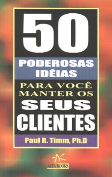 Imagem de 50 PODEROSAS IDEIAS PARA VOCE MANTER SEUS CLIENTES