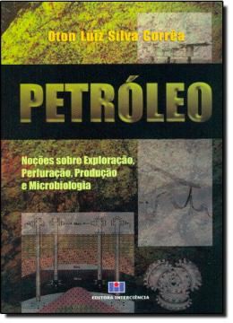 Imagem de PETROLEO - NOCOES SOBRE EXPLORACAO, PERFURACAO, PRUDUCAO E MOCROBIOLOGIA