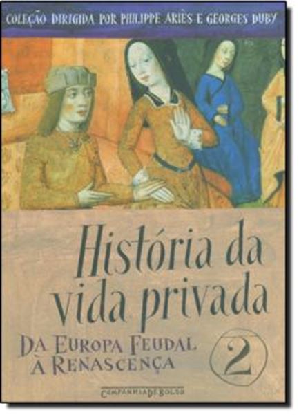 Picture of HISTORIA DA VIDA PRIVADA - DA EUROPA FEUDAL A RENASCENCA - VOL. 2ª ED  - EDICAO DE BOLSO