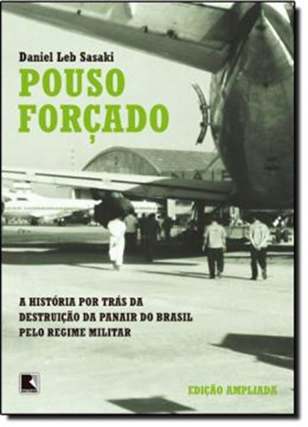 Picture of POUSO FORCADO - A HISTORIA POR TRAS DA DESTRUICAO DA PANAIR DO BRASIL PELO REGIME MILITAR