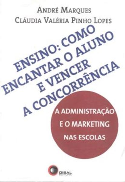 Picture of ENSINO - COMO ENCANTAR O ALUNO E VENCER A CONCORRENCIA - A ADMINISTRACAO E O MARKETING NAS ESCOLAS
