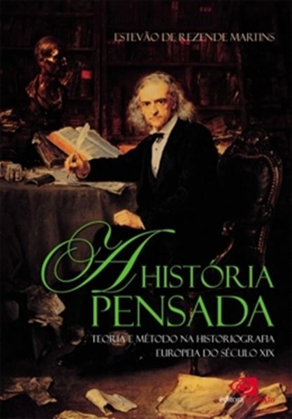 Picture of HISTORIA PENSADA, A - TEORIA E METODO DA HISTORIOGRAFIA EUROPEIA DO SECULO XIX