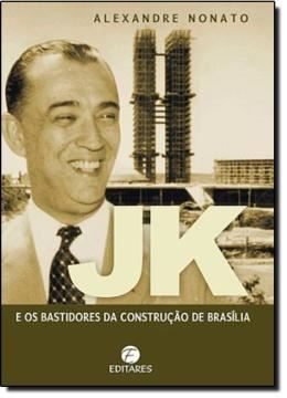 Imagem de JK E OS BASTIDORES  DA CONSTRUCAO DE BRASILIA