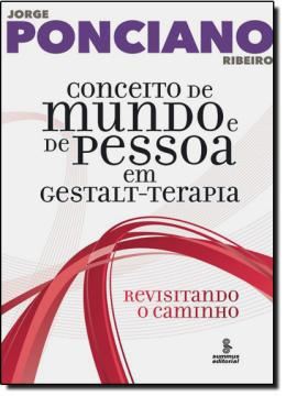 Imagem de CONCEITO DE MUNDO E DE PESSOA EM GESTALT - TERAPIA REVISITANDO O CAMINHO