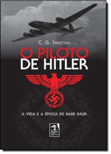 Picture of PILOTO DE HITLER - A VIDA E A EPOCA DE HANS BAUR