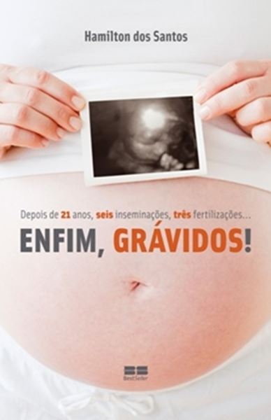 Picture of ENFIM, GRAVIDOS! - DEPOIS DE 21 ANOS, SEIS INSEMINACOES, TRES FERTILIZACOES ...