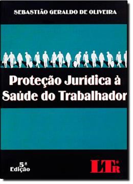 Imagem de PROTECAO JURIDICA A SAUDE DO TRABALHADOR - 6ª ED