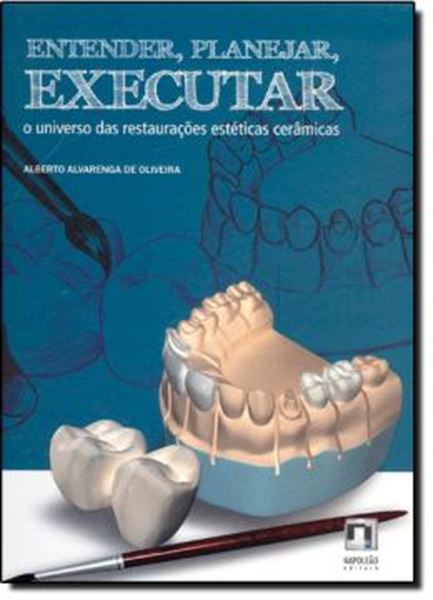 Picture of ENTENDER, PLANEJAR, EXECUTAR - O UNIVERSO DAS RESTAURACOES ESTETICAS CERAMICAS