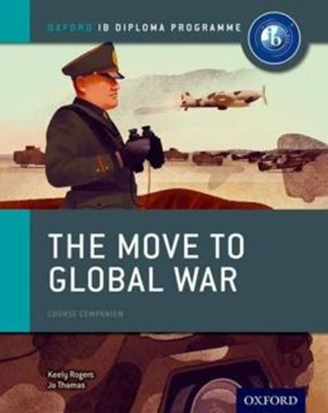 Picture of HISTORY THE MOVE TO GLOBAL WAR COURSE COMPANION - OXFORD IB DIPLOMA PROGRAMME
