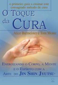 Imagem de O TOQUE DA CURA - ENERGIZANDO O CORPO, A MENTE E O ESPIRITO COM A ARTE DO JIN SHIN JYUTSU