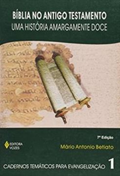 Imagem de BÍBLIA NO ANTIGO TESTAMENTO - UMA HISTÓRIA AMARGAMENTE DOCE - VOL. 1 - 7ª ED