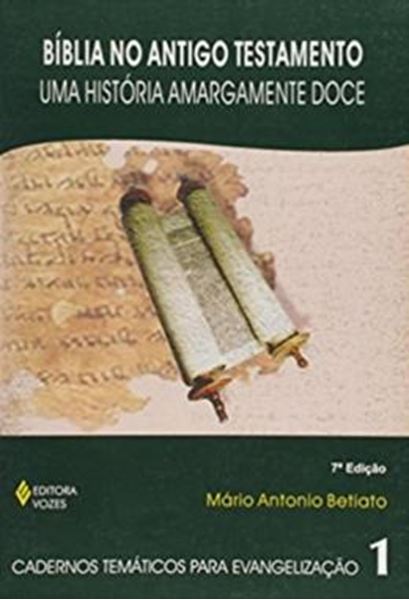 Picture of BÍBLIA NO ANTIGO TESTAMENTO - UMA HISTÓRIA AMARGAMENTE DOCE - VOL. 1 - 7ª ED