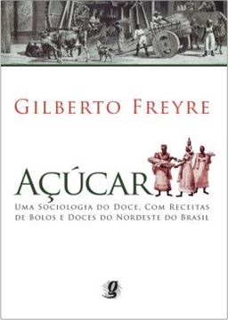 Imagem de ACUCAR - UMA SOCIOLOGIA DO DOCE, COM RECEITAS DE BOLOS E DOCES DO NORDESTE DO BRASIL - 5ª ED