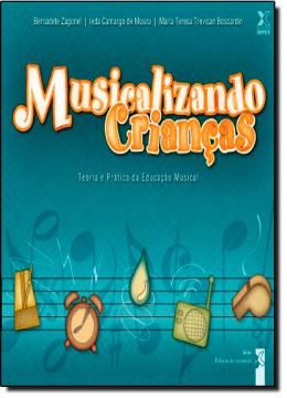 Imagem de MUSICALIZANDO CRIANCAS: TEORIA E PRATICA DA EDUCACAO MUSICAL