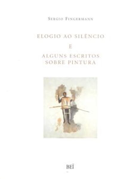 Picture of ELOGIO AO SILENCIO E ALGUNS ESCRITOS SOBRE PINTURA