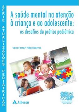 Imagem de SAUDE MENTAL NA ATENCAO A CRIANCA E AO ADOLESCENTE - OS DESAFIOS DA PRATICA PEDIATRICA