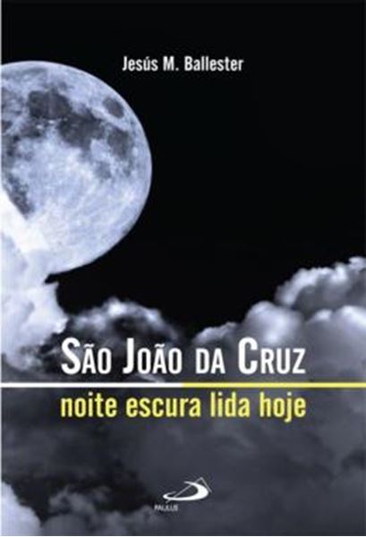 Picture of SAO JOAO DA CRUZ - NOITE ESCURA LIDA HOJE