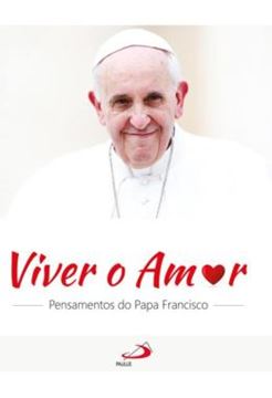 Imagem de VIVER O AMOR PENSAMENTOS DO PAPA FRANCISCO