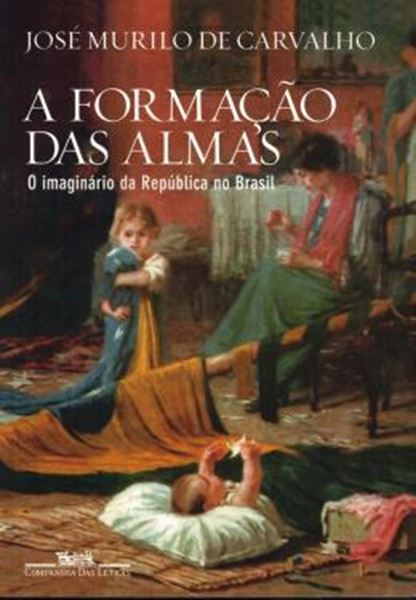 Picture of FORMACAO DAS ALMAS, A - O IMAGINARIO DA REPUBLICA NO BRASIL - 2ª ED.