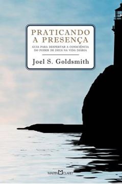Imagem de PRATICANDO A PRESENCA - GUIA PARA PODER DESPERTAR A CONSCIENCIA DO PODER DE DEUS NA VIDA DIARIA
