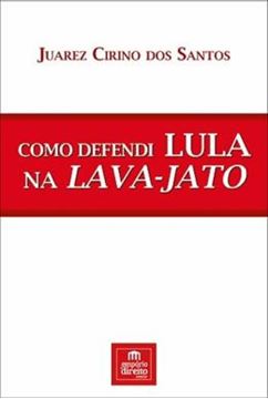 Imagem de COMO DEFENDI LULA NA LAVA JATO