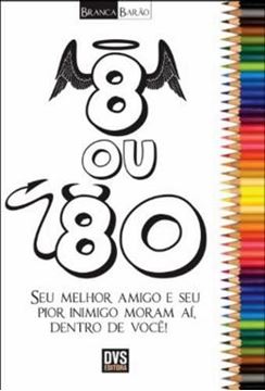 Imagem de 8 OU 80 - SEU MELHOR AMIGO E SEU PIOR INIMIGO MORAM AI,DENTRO DE VOCE!