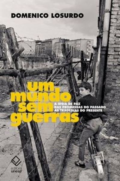 Picture of MUNDO SEM GUERRAS, UM - A IDEIA DE PAZ DAS PROMESSAS DO PASSADO AS TRAGEDIAS DO PRESENTE