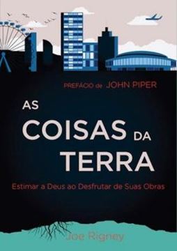 Imagem de AS COISAS DA TERRA - ESTIMAR A DEUS AO DESFRUTAR DE SUAS DADIVAS