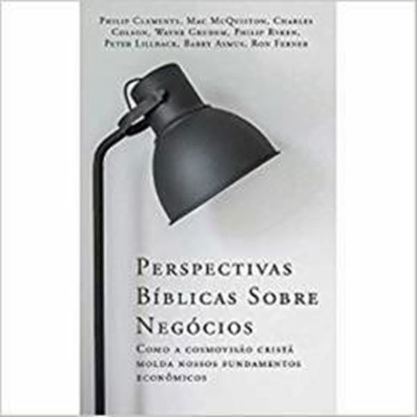 Picture of PERSPECTIVAS BIBLICAS SOBRE NEGOCIOS - COMO A COSMOVISAO CRISTA MOLDA NOSSOS FUNDAMENTOS ECONOMICOS