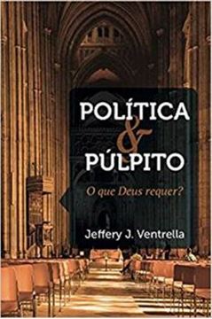 Imagem de POLITICA E PULPITO - O QUE DEUS REQUER?