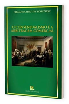 Imagem de CONSENSUALISMO E A ARBITRAGEM COMERCIAL, O