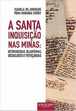 Imagem de SANTA INQUISICAO NAS MINAS - HETERODOXIAS, BLASFEMIAS, DESACATOS E FEITICARIAS, A