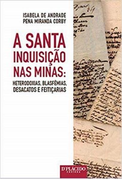 Picture of SANTA INQUISICAO NAS MINAS - HETERODOXIAS, BLASFEMIAS, DESACATOS E FEITICARIAS, A