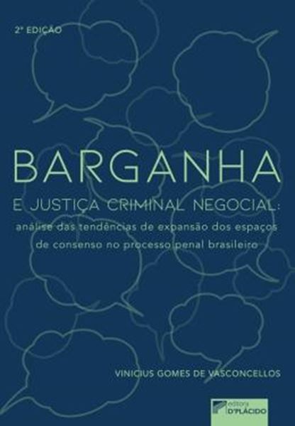 Picture of BARGANHA E JUSTICA CRIMINAL NEGOCIAL - ANALISE DAS TENDENCIAS DE EXPANSAO DOS ESPACOS DE CONSENSO NO PROCESSO PENAL BRASILEIRO