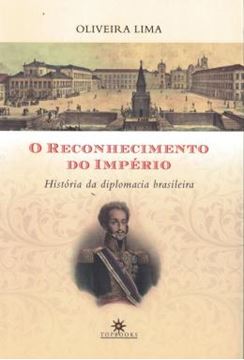 Imagem de RECONHECIMENTO DO IMPERIO, O - HISTORIA DA DIPLOMACIA BRASILEIRA