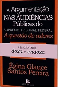 Imagem de A ARGUMENTACAO NAS AUDIENCIAS PUBLICAS DO SUPREMO TRIBUNAL FEDERAL - A QUESTAO DE VALORES