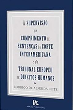 Imagem de SUPERVISAO DO CUMPRIMENTO DE SENTENCAS DA CORTE INTERAMERICANA E DO TRIBUNAL EUROPEU DE DIREITOS HUMANOS, A