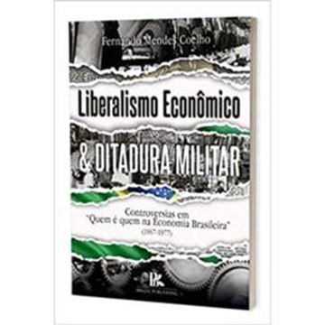 Imagem de LIBERALISMO ECONOMICO E A DITADURA MILITAR CONTROVERSIAS EM QUEM E QUEM NA ECONOMIA BRASILEIRA 19671977