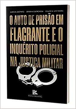 Imagem de AUTO DE PRISAO EM FLAGRANTE E O INQUERITO POLICIAL NA JUSTICA MILITAR, O