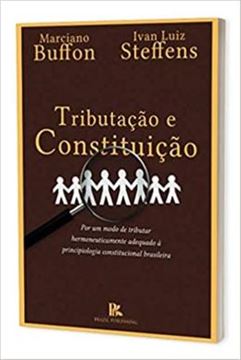 Imagem de TRIBUTACAO E CONSTITUICAO POR UM MODO DE TRIBUTAR HERMENEUTICAMENTE ADEQUADO A PRINCIPIOLOGIA CONSTITUCIONAL BRASILEIRA