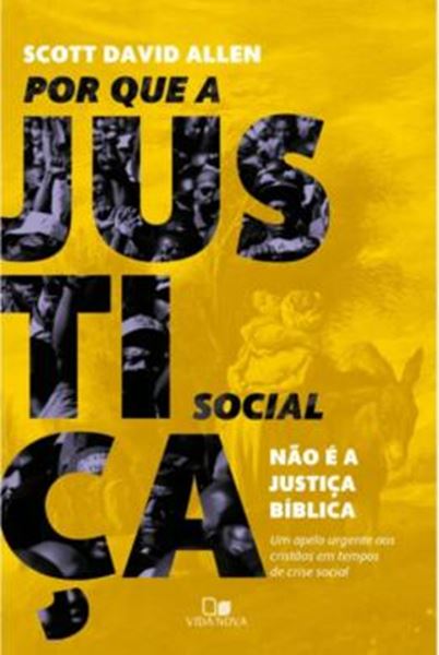 Picture of POR QUE A JUSTICA SOCIAL NAO E A JUSTICA BIBLICA - UM APELO URGENTE AOS CRISTÃOS EM TEMPOS DE CRISE SOCIAL