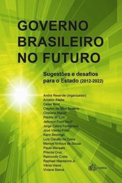 Imagem de GOVERNO BRASILEIRO NO FUTURO - SUGESTOES E DESAFIOS PARA O ESTADO (2012 - 2022)