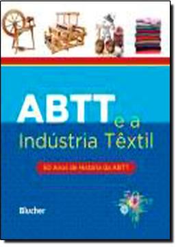 Imagem de ABTT E A INDUSTRIA TEXTIL - 50 ANOS DE HISTORIA DA ABTT