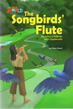 Imagem de SONGBIRDS FLUTE BASED ON A FOLKTALE FROM GUATEMALA, THE - READER 3 - OUR WORLD 5