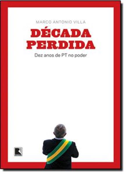 Picture of DECADA PERDIDA - DEZ ANOS DE PT NO PODER