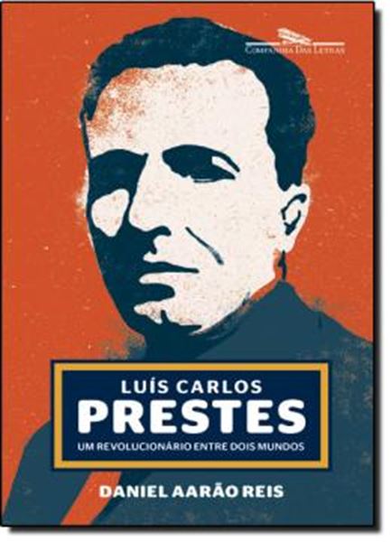 Picture of LUIZ CARLOS PRESTES - UM REVOLUCIONARIO ENTRE DOIS MUNDOS