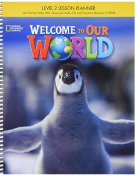 Picture of WELCOME TO OUR WORLD 2 LESSON PLANER WITH TB/DVD/CLASROOM AUDIO CD/CD-ROM - AMERICAN - 1ST ED