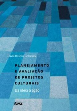 Imagem de PLANEJAMENTO E AVALIACAO DE PROJETOS CULTURAIS - DA IDEIA A ACAO