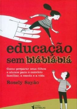Imagem de EDUCACAO SEM BLA-BLA-BLA - COMO PREPARAR SEUS FILHOS E ALUNOS PARA O CONVIVIO FAMILIAR, A ESCOLA E A VIDA